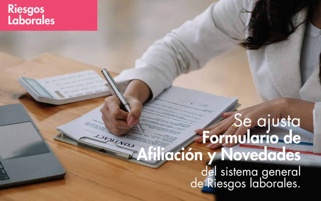 Se ajusta el formulario de Afiliación y Novedades del sistema general de Riesgos laborales. Conózcalo aquí
