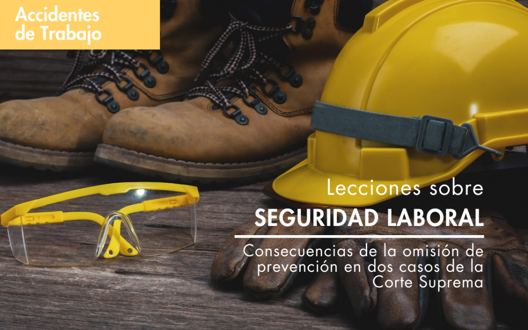 Lecciones sobre seguridad laboral: Consecuencias de la omisión de prevención en dos casos de la Corte Suprema.