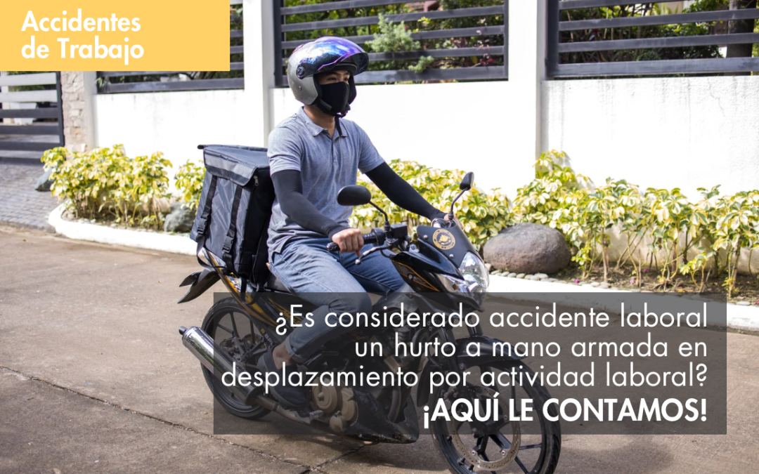 ¿Es considerado accidente laboral un hurto a mano armada en desplazamiento por actividad laboral? Aquí le contamos