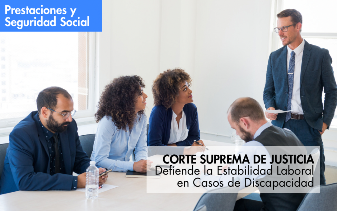 Corte Suprema Defiende la Estabilidad Laboral en Casos de Discapacidad