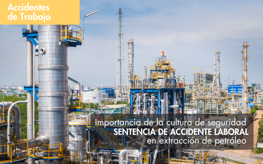 Importancia de la cultura de seguridad: sentencia de accidente laboral en extracción de petróleo