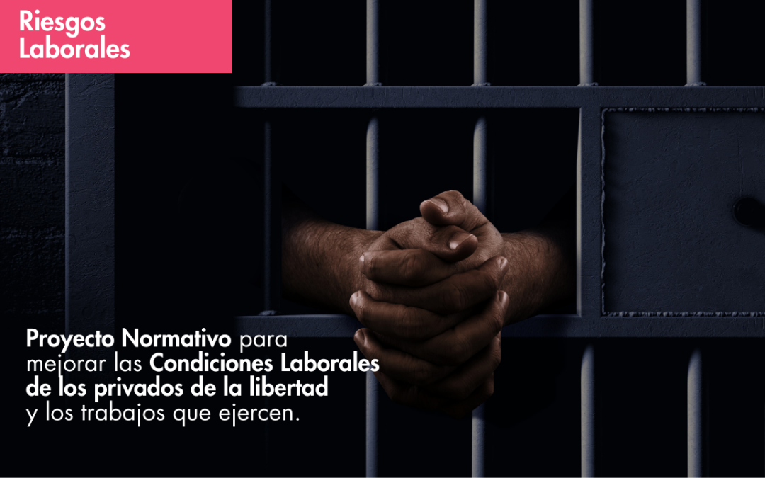 Proyecto Normativo para mejorar las Condiciones Laborales de los privados de la libertad y los trabajos que ejercen.