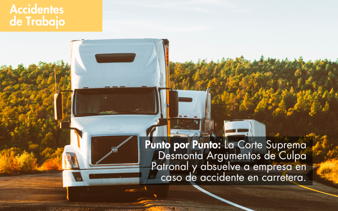 Punto por Punto: La Corte Suprema Desmonta Argumentos de Culpa Patronal y absuelve a empresa en caso de accidente en carretera.