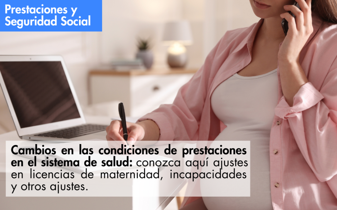 Cambios en las condiciones de prestaciones en el sistema de salud: conozca aquí ajustes en licencias de maternidad, incapacidades y otros ajustes.