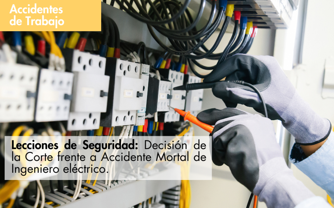 Lecciones de Seguridad: Decisión de la Corte frente a Accidente Mortal de Ingeniero eléctrico.