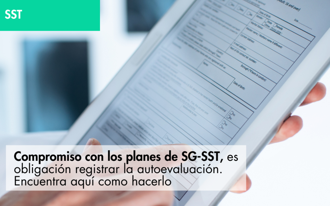 compromiso con los planes de SG-SST, es obligación registrar la autoevaluación. Encuentra aquí como hacerlo.