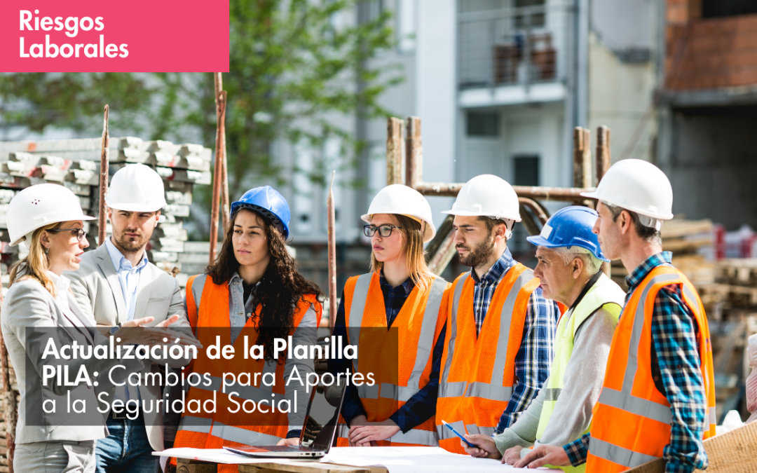 Actualización de la Planilla PILA: Cambios para Aportes a la Seguridad Social