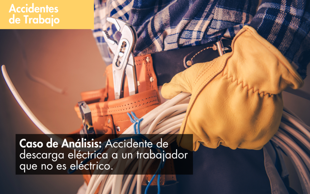 Caso de Análisis: Accidente de descarga eléctrica a un trabajador que no es eléctrico.