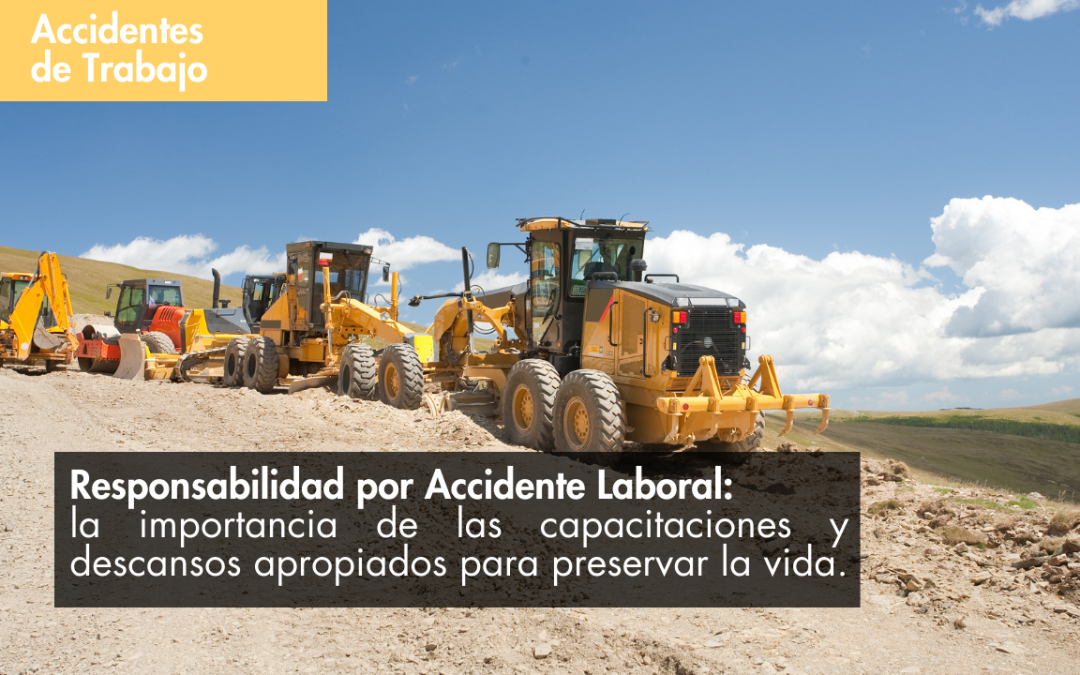 Responsabilidad por Accidente Laboral: la importancia de las capacitaciones y descansos apropiados para preservar la vida.