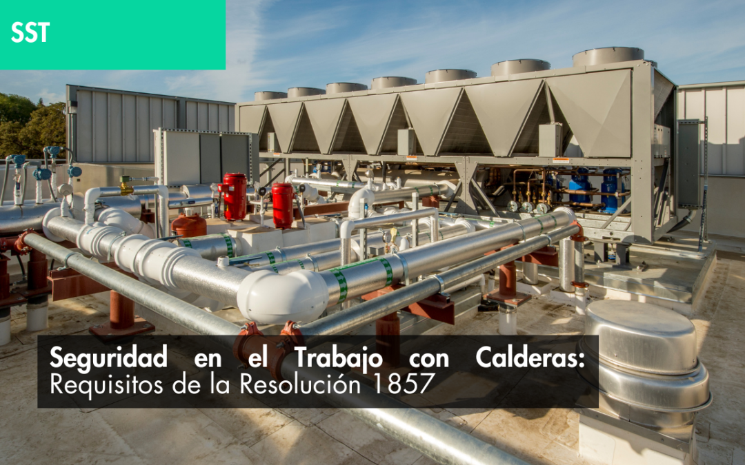 Seguridad en el Trabajo con Calderas: Requisitos de la Resolución 1857
