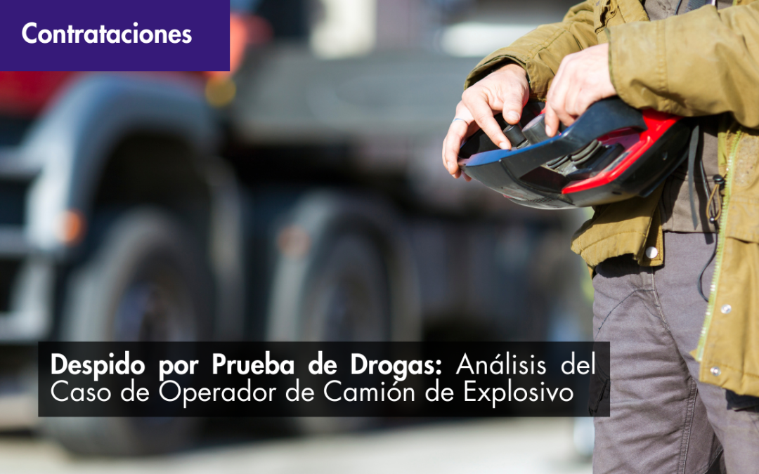 Despido por Prueba de Drogas: Análisis del Caso de Operador de Camión de Explosivo